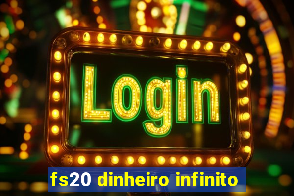 fs20 dinheiro infinito